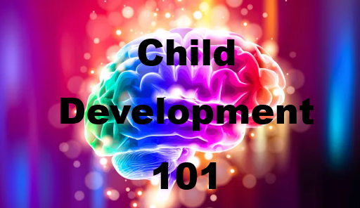 Child Development 101