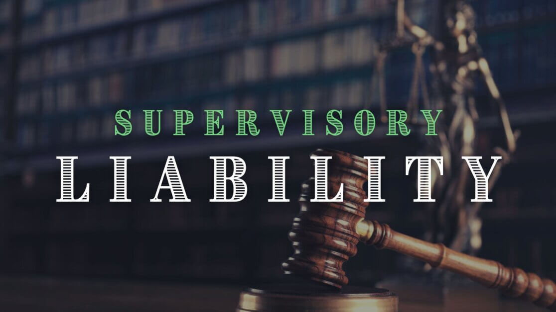 Supervisor Liability in the Modern Era: Legal Exposure, Duty of Care and Command Responsibility