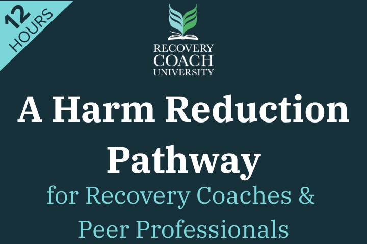 12 Hr. Recovery Coaching a Harm Reduction Pathway